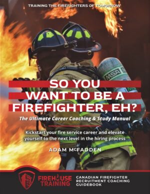 So You Want to Be A Firefighter, Eh?